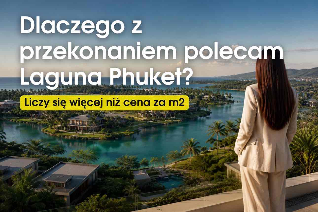 Dlaczego z czystym sumieniem polecam nieruchomości w Laguna Phuket?
