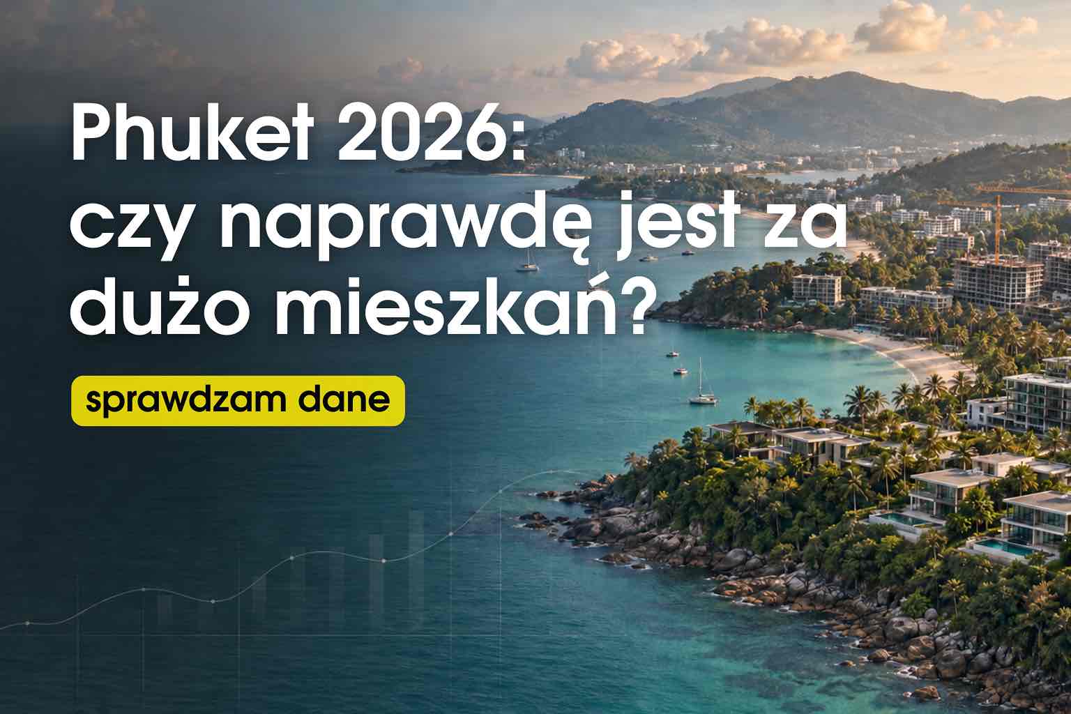 Phuket 2026: czy naprawdę jest za dużo mieszkań? Sprawdzam dane
